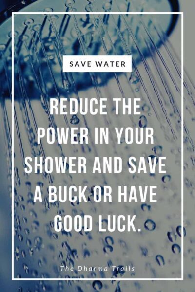 image of water coming out of a shower head with save water slogan text overlay "reduce the power in your shower and save a buck or have good luck"