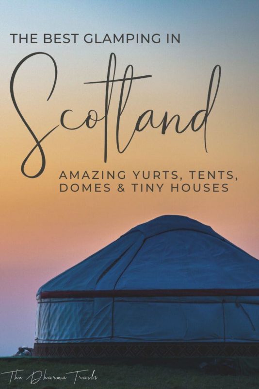 yurt at sunset with text overlay the best glamping spots in scotland amazing yurts, tents, domes and tiny houses